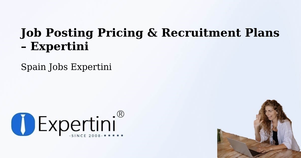 Job Posting Pricing & Recruitment Plans – Huelva - Huelva, Spain Jobs Expertini